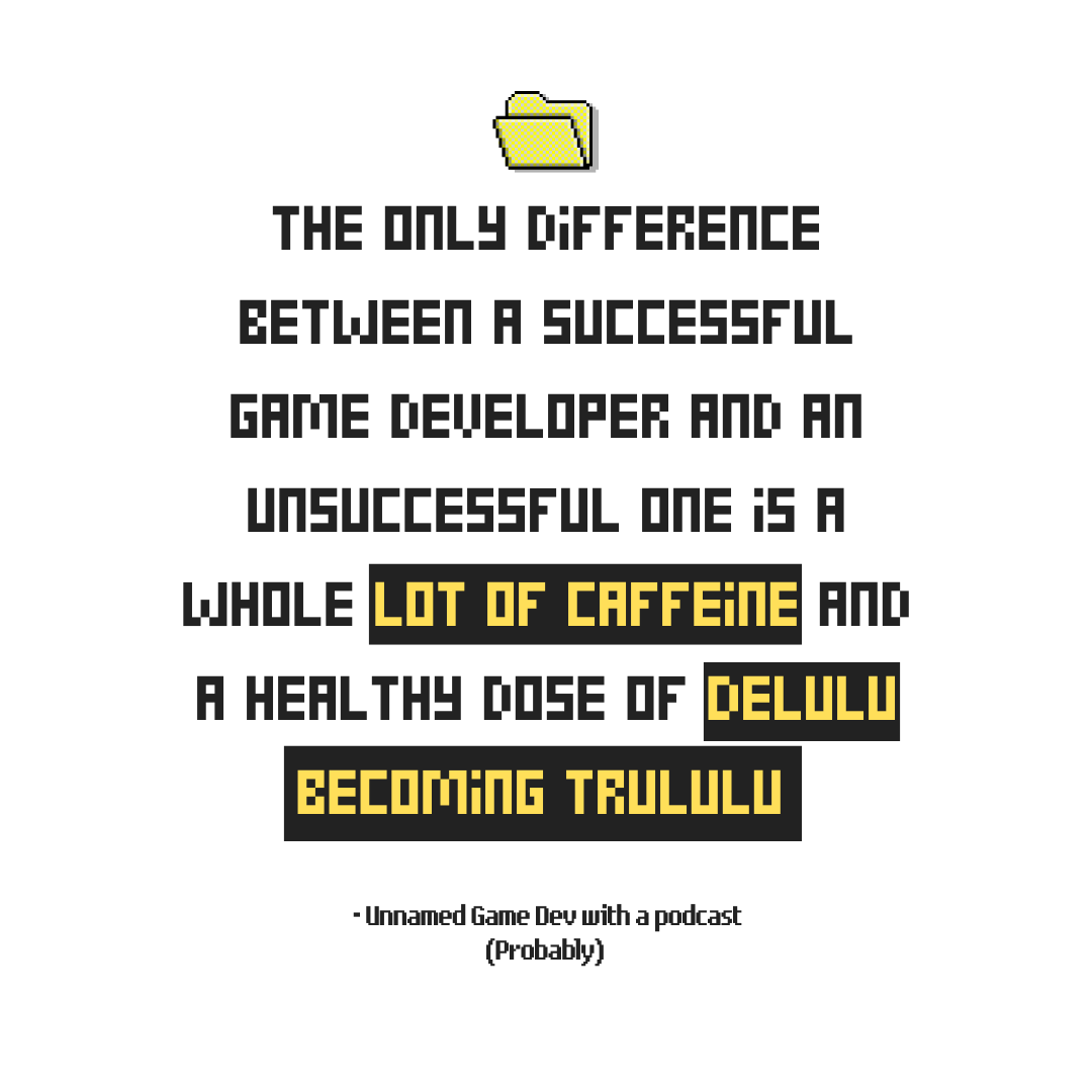 A graphic post that says that the only difference between a sucessful game developer and an unsuccessful one is a whole lot of caffeine and a healthy dose of delulu becoming trululu.